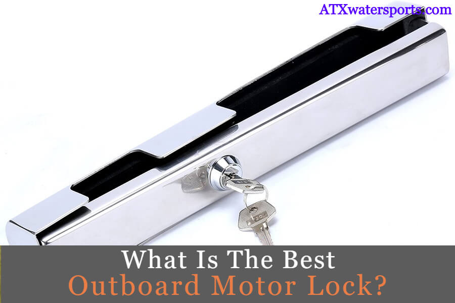 Best Outboard Motor Lock Don't Let Thieves Steal Your Boat Engine