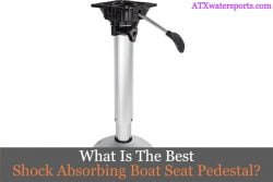 best shock absorbing boat seat pedestal
