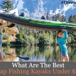 Best Cheap Fishing Kayaks Under $200